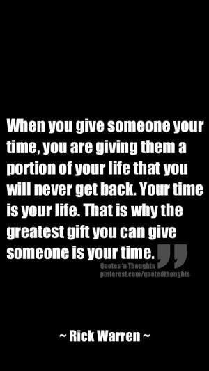 ... get back. Your time is your life. That is why the greatest gift you