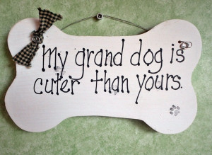 ... www.etsy.com/listing/127219250/funny-dog-sign-grand-dog-is-cuter-than