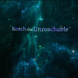 Quotes Picture: reach the unreachable