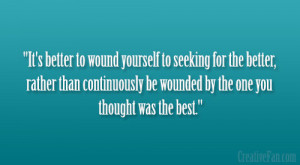 ... than continuously be wounded by the one you thought was the best
