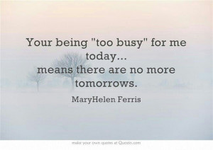 You being too busy for me today...