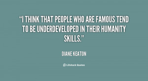 think that people who are famous tend to be underdeveloped in their ...