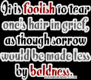 Sad Proverb: It Is Foolish To Tear One;s Hair In Grief…