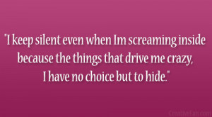 keep silent even when Im screaming inside because the things that ...