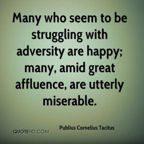 Many who seem to be struggling with adversity are happy; many, amid ...