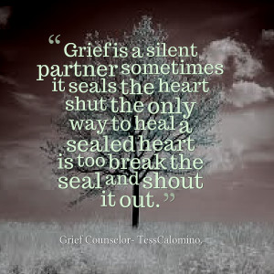 Quotes Picture: grief is a silent partner sometimes it seals the heart ...