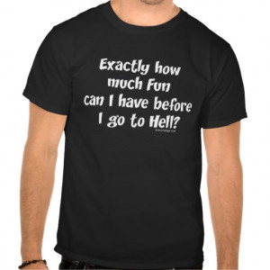 How Much Fun Before Hell? T-shirts