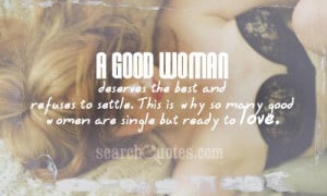 ... settle. This is why so many good women are single but ready to love