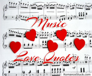 Music Love Quotes and Romantic Song Lyrics |  RomanceStuck.com