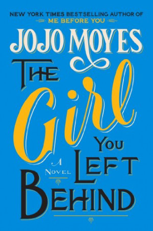 The Girl You Left Behind is the 3rd novel by JoJo Moyes that I’ve ...