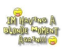 Do you ever have blonde moments?