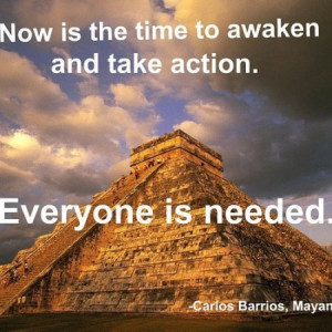 Now is the time to awaken and take action. Everyone is needed.