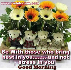 be with those who bring best in you and not stress in you
