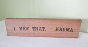 saw that. -Karma Reclaimed Wood Sign Burned Quote