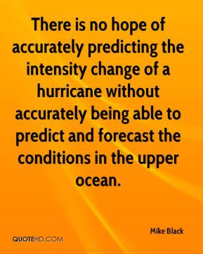 Mike Black - There is no hope of accurately predicting the intensity ...