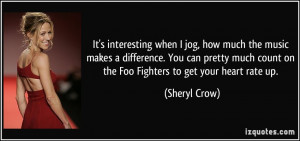 ... count on the Foo Fighters to get your heart rate up. - Sheryl Crow