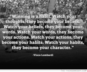 Winning is a habit watch your thoughts they become your beliefs watch ...