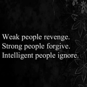 ... shallow, insecure, miserable people seek revenge. If you really want