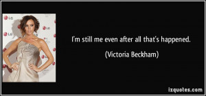 quote-i-m-still-me-even-after-all-that-s-happened-victoria-beckham ...