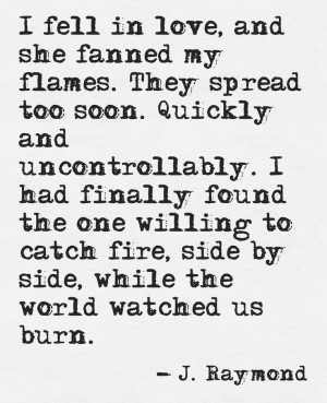 She fanned my flames. .. J. Raymond