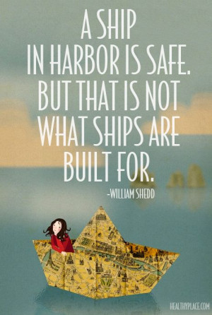 Positive quote: A ship in harbor is safe. But that is not what ships ...