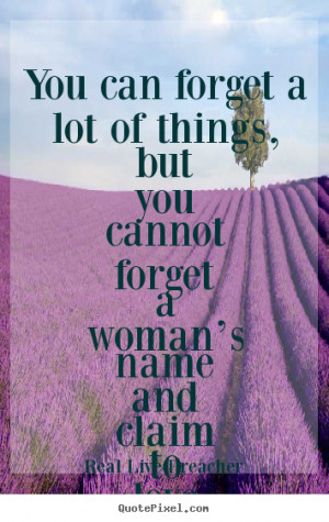 You can forget a lot of things, but you cannot forget a woman’s name ...