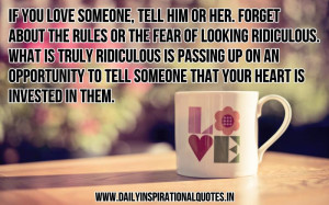 If you love someone, tell him or her. forget about the rules or the ...
