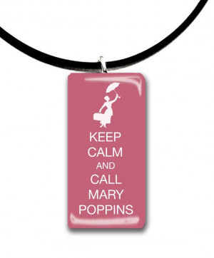 Keep Calm and Call Mary Poppins, color choices, glass tile pendant ...