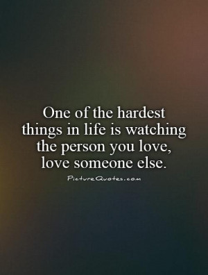 ... is watching the person you love, love someone else. Picture Quote #1
