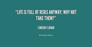 quote-Lindsay-Lohan-life-is-full-of-risks-anyway-why-169737.png