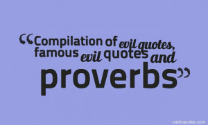 Compilation of evil quotes, famous evil quotes and proverbs