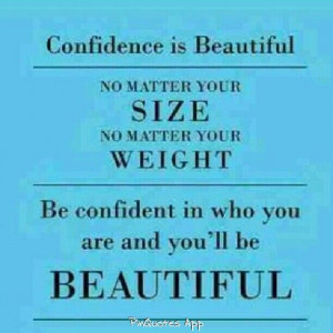 Be confident in yourself, that truly is your beauty!!!!
