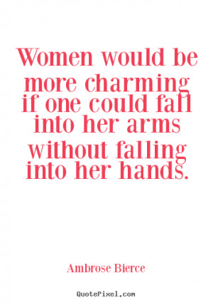 ... if one could fall into her arms without falling into her hands