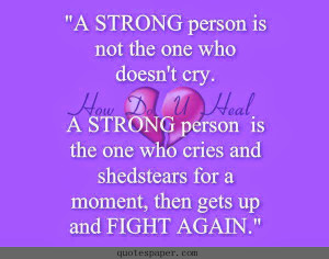 strong man is not the one who doesn’t cry. A strong person is the ...