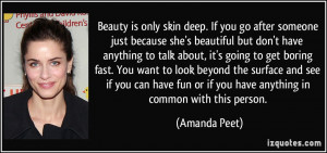 Beauty is only skin deep. If you go after someone just because she's ...