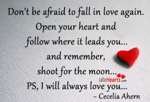 Don’t be afraid to fall in love again. Open your heart and