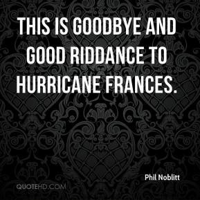 Phil Noblitt - This is goodbye and good riddance to Hurricane Frances.