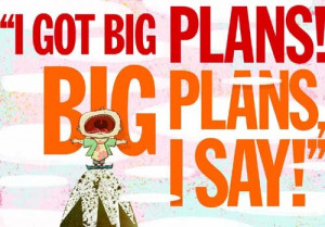 ... bird.... This is My mantra.... Big Plans by Bob Shea and Lane Smith