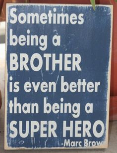 Sometimes being a Brother is even better than being a Super Hero