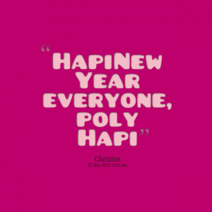 Quotes Picture: hapi new year everyone, poly hapi