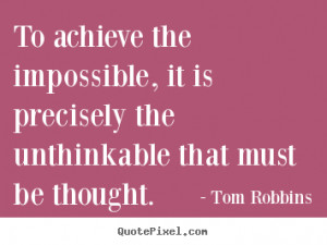 ... , it is precisely the unthinkable.. Tom Robbins good success quotes
