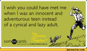 ... teen instead of a cynical and lazy adult. som©cards sponsored by In