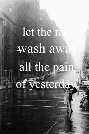 Let The Rain Wash Away All The Pain Of Yesterday