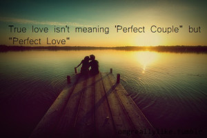 True love isn't meaning 'Perfect Couple' but 'Perfect Love' .