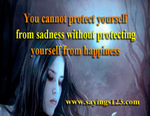 ... yourself from sadness without protecting yourself from happiness