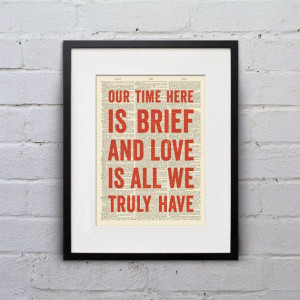 Our Time Here Is Brief And Love Is All We Truly Have - Inspirational ...