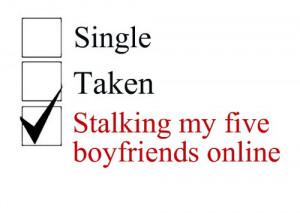 Single.Taken.Stalking my five boyfriends online.
