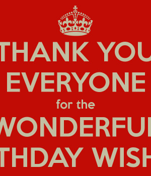 THANK YOU EVERYONE for the WONDERFUL BIRTHDAY WISHES!