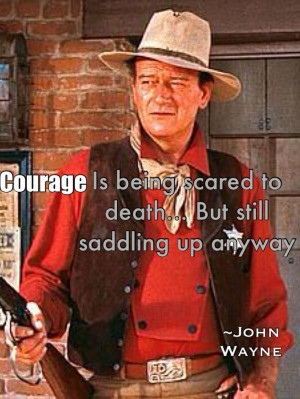 John Wayne quote, and I wish ppl would grow a pair sometimes!!!!!