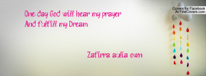 one day god will hear my prayerand fulfill my dream zafirra aulia. own ...